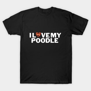 I love my poodle shirt T-Shirt